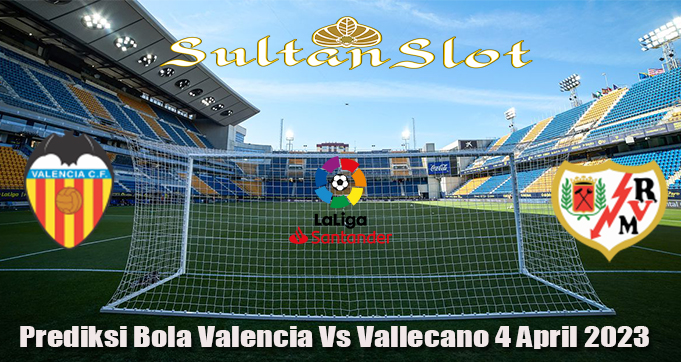 Prediksi Bola Valencia Vs Vallecano 4 April 2023