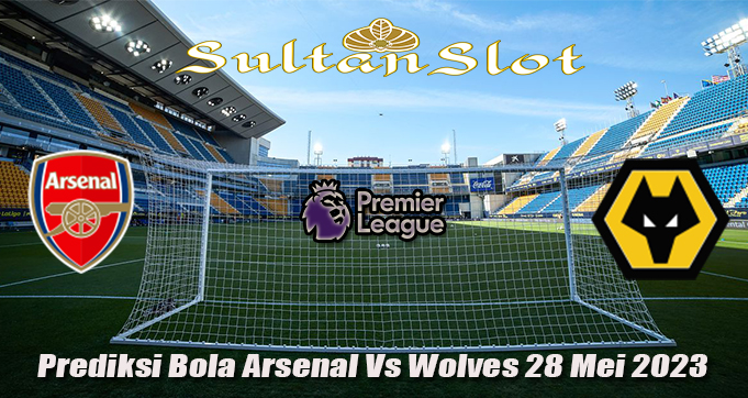 Prediksi Bola Arsenal Vs Wolves 28 Mei 2023