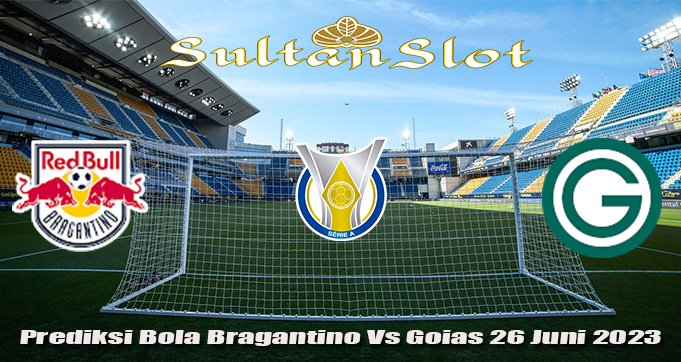 Prediksi Bola Bragantino Vs Goias 26 Juni 2023