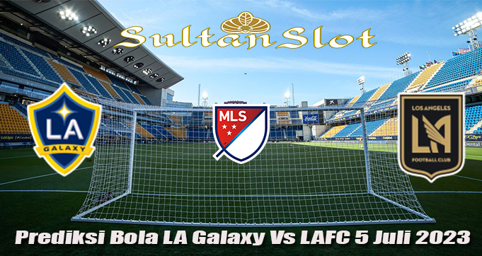 Prediksi Bola LA Galaxy Vs LAFC 5 Juli 2023