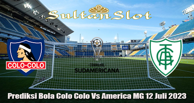 Prediksi Bola Colo Colo Vs America MG 12 Juli 2023