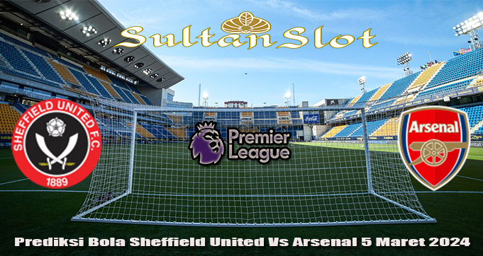 Prediksi Bola Sheffield United Vs Arsenal 5 Maret 2024