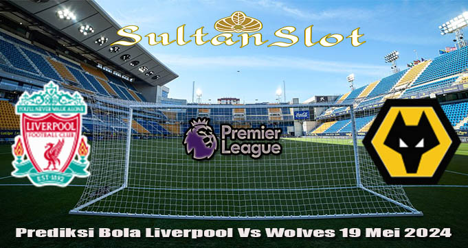 Prediksi Bola Liverpool Vs Wolves 19 Mei 2024