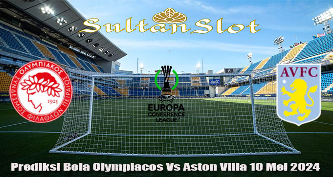 Prediksi Bola Olympiacos Vs Aston Villa 10 Mei 2024