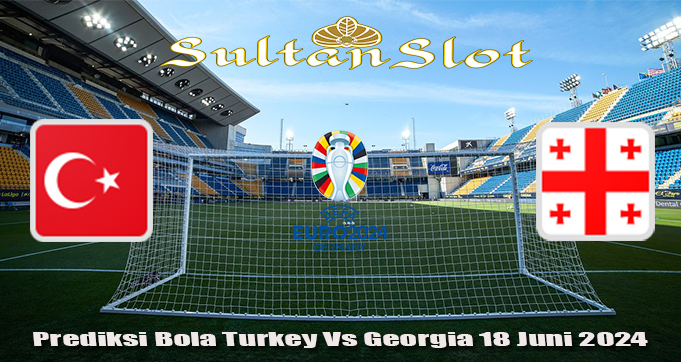 Prediksi Bola Turkey Vs Georgia 18 Juni 2024