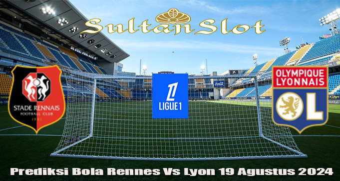 Prediksi Bola Rennes Vs Lyon 19 Agustus 2024