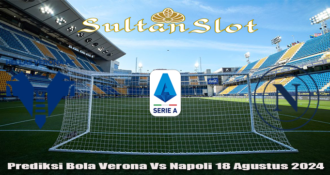 Prediksi Bola Verona Vs Napoli 18 Agustus 2024