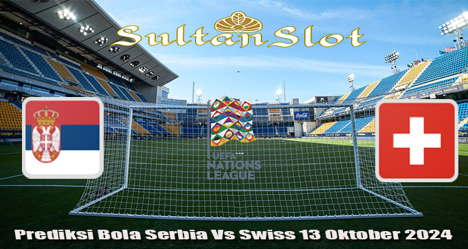 Prediksi Bola Serbia Vs Swiss 13 Oktober 2024