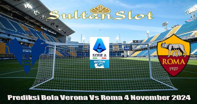 Prediksi Bola Verona Vs Roma 4 November 2024