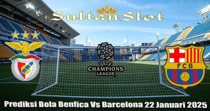 Prediksi Bola Benfica Vs Barcelona 22 Januari 2025